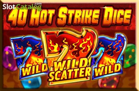 40 Hot Strike Dice Review 2024